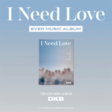 DKB 6th Mini Album I Need Love - EVER MUSIC Album Version