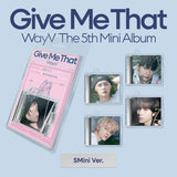 WayV 5th Mini Album Give Me That - SMini Version