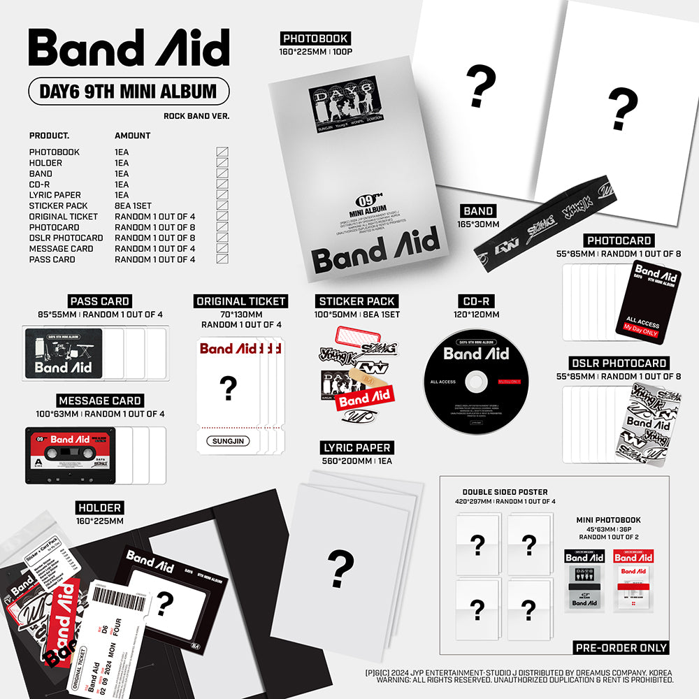 DAY6 9th Mini Album Band Aid Inclusions: Photobook, Holder, Band, CD, Lyric Paper, Sticker Pack, Original Ticket, Photocard, DSLR Photocard, Message Card, Pass Card, Pre-order Only Double-sided Poster, Mini Photobook