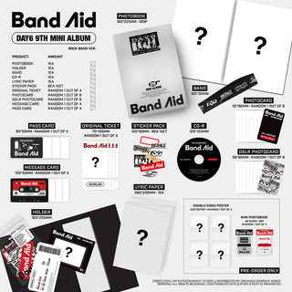 DAY6 9th Mini Album Band Aid Inclusions: Photobook, Holder, Band, CD, Lyric Paper, Sticker Pack, Original Ticket, Photocard, DSLR Photocard, Message Card, Pass Card, Pre-order Only Double-sided Poster, Mini Photobook