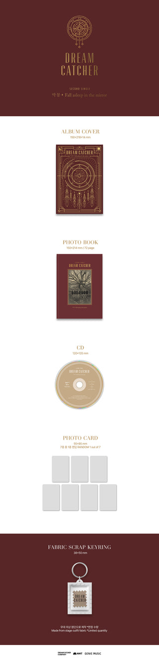 Dreamcatcher 2nd Single Album Fall asleep in the mirror (Reissue) Inclusions: Album Cover, Photobook, CD, Photocard, 1st Press Only Fabric Scrap Keyring