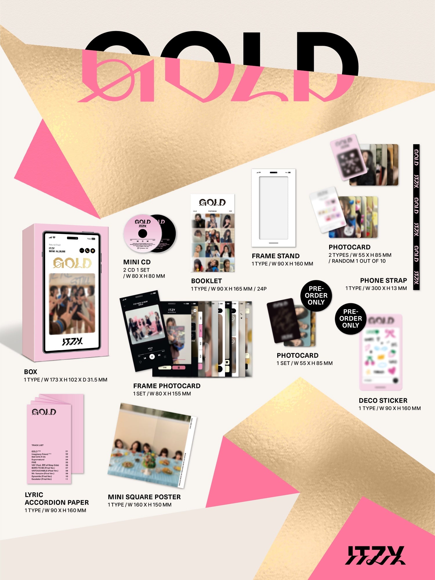 ITZY 9th Mini Album GOLD - PHONE BOX Version Inclusions: Box, Booklet, Mini CDs, Lyric Accordion Paper, Mini Square Poster, Frame Stand, Frame Photocard Set, Photocard, Phone Strap, Pre-order Only Photocard Set, Deco Sticker