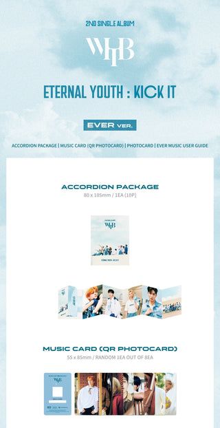 WHIB 2nd Single Album ETERNAL YOUTH : KICK IT - EVER MUSIC Album Version Inclusions: Accordion Package, Music Card (QR Photocard)